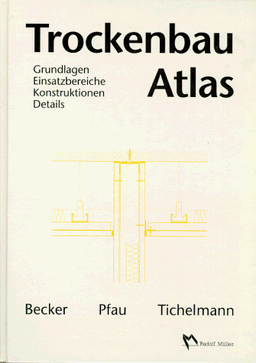 Trockenbau Atlas. Grundlagen, Einsatzbereiche, Konstruktionen, Details