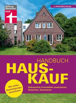 Handbuch Hauskauf: Vermögensanalyse - Bausteine der Finanzierung - Kaufvertrag und wichtige Dokumente: Gebrauchte Immobilien analysieren, bewerten, finanzieren. Mit vielen Besichtigungschecklisten