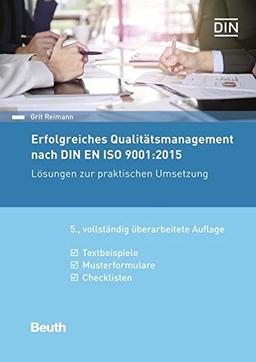 Erfolgreiches Qualitätsmanagement nach DIN EN ISO 9001:2015: Lösungen zur praktischen Umsetzung Textbeispiele, Musterformulare, Checklisten (Beuth Praxis)