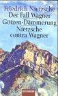 Der Fall Wagner/Götzen- Dämmerung/Nietzsche contra Wagner