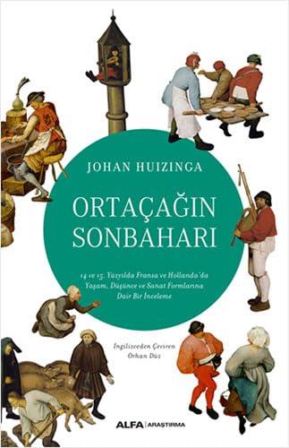 Ortacagin Sonbahari: 14 ve 15 Yüzyilda Fransa ve Hollandada Yasam, Düsünce ve Sanat Formlarina Dair Bir Inceleme: 14 ve 15. Yüzyılda Fransa ve ... Düşünce ve Sanat Formlarına Dair Bir İnceleme