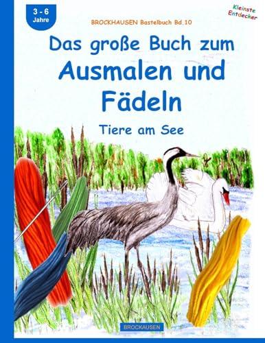 BROCKHAUSEN Bastelbuch Bd.10: Das große Buch zum Ausmalen und Fädeln: Tiere am See (Kleinste Endecker, Band 10)