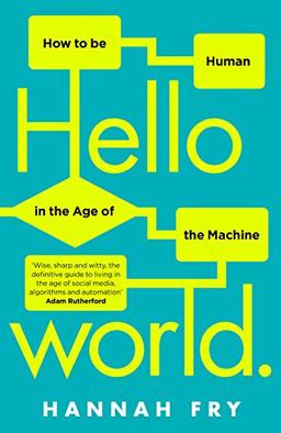 Hello World: How  to be Human in the Age of the Machine