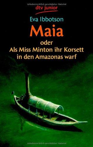 Maia: oder Als Miss Minton ihr Korsett in den Amazonas warf