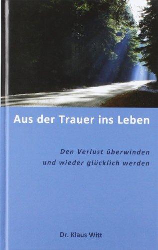 Aus der Trauer ins Leben: Den Verlust überwinden und wieder glücklich werden