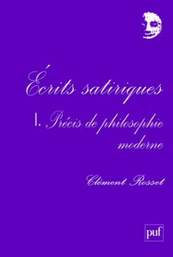 Ecrits satiriques. Vol. 1. Précis de philosophie moderne