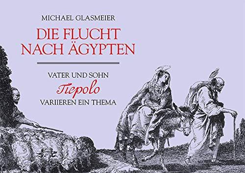 Die Flucht nach Ägypten: Vater und Sohn Tiepolo variieren ein Thema (KapitaleBibliothek)