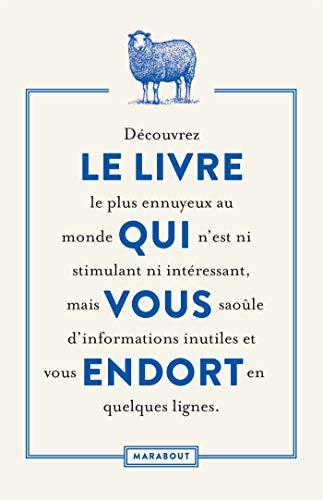 Le livre qui vous endort : découvrez le livre le plus ennuyeux au monde qui n'est ni stimulant ni intéressant, mais vous saoûle d'informations inutiles et vous endort en quelques lignes