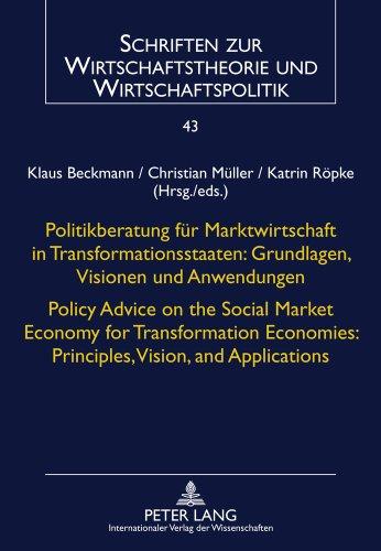 Politikberatung für Marktwirtschaft in Transformationsstaaten: Grundlagen, Visionen und Anwendungen- Policy Advice on the Social Market Economy for ... Wirtschaftstheorie und Wirtschaftspolitik)