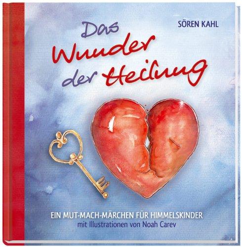 Das Wunder der Heilung: Ein Mut-Mach-Märchen für Himmelskinder