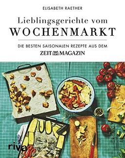 Lieblingsgerichte vom Wochenmarkt: Die besten saisonalen Rezepte aus dem ZEITmagazin