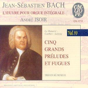 Bach: Das Orgelwerk Vol. 10: Cinq Grands Preludes und Fugues