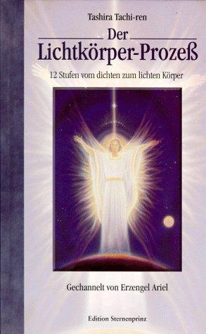 Der Lichtkörper-Prozeß. 12 Stufen vom dichten zum lichten Körper