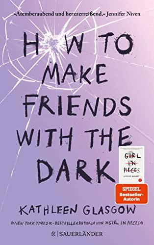 How to Make Friends with the Dark: Jugendroman über Trauer, Verlust und Hoffnung ab 14 Jahre │ Für alle Leser von BookTok-Bestseller »Girl in Pieces« (von TikTok-Trend Autorin Kathleen Glasgow)