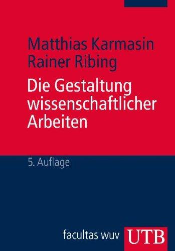 Die Gestaltung wissenschaftlicher Arbeiten: Ein Leitfaden für Seminararbeiten, Bachelor-, Master- und Magisterarbeiten, Diplomarbeiten und Dissertationen