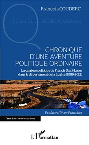 Chronique d'une aventure politique ordinaire : la carrière politique de Francis Saint-Léger dans le département de la Lozère : 1989-2012