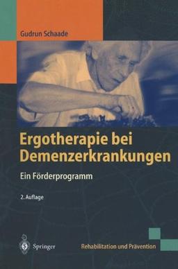 Ergotherapie bei Demenzerkrankungen: Ein Förderprogramm (Rehabilitation und Prävention)