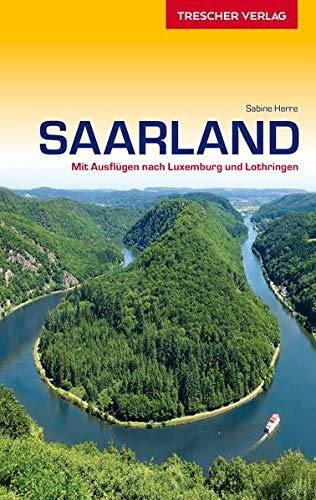 Reiseführer Saarland: Mit Ausflügen nach Luxemburg und Lothringen (Trescher-Reihe Reisen)