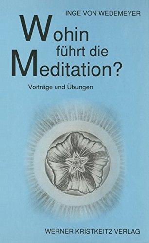 Wohin führt die Meditation? Vorträge und Übungen