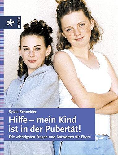 Hilfe - mein Kind ist in der Pubertät!: Die wichtigsten Fragen und Antworten für Eltern