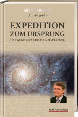 Expedition zum Ursprung: Ein Physiker sucht nach dem Sinn des Lebens