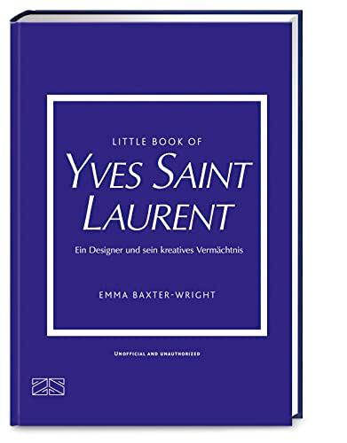 Little Book of Yves Saint Laurent: Ein Designer und sein kreatives Vermächtnis (Die kleine Modebibliothek, Band 8)