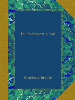 The Professor: A Tale