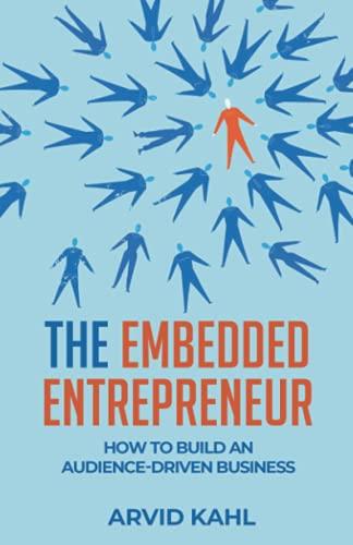 The Embedded Entrepreneur: How to Build an Audience-Driven Business