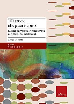 101 storie che guariscono. L'uso di narrazioni in psicoterapia (Psicologia)