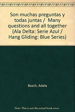 Son muchas preguntas y todas juntas / Many questions and all together (Ala Delta: Serie Azul / Hang Gliding: Blue Series, Band 7)