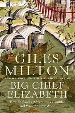 Big Chief Elizabeth: How England's Adventurers Gambled and Won the New World