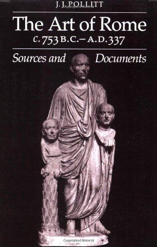 The Art of Rome c.753 B.C.–A.D. 337: Sources and Documents (Sources and Documents in the History of Art Series.)