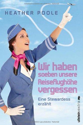 »Wir haben soeben unsere Reiseflughöhe vergessen«: Eine Stewardess erzählt