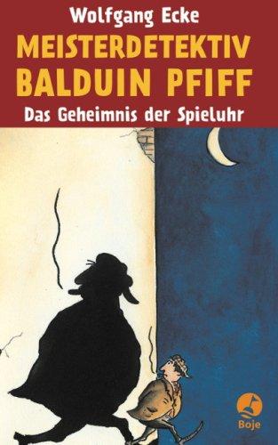 Das Geheimnis der Spieluhr: Meisterdetektiv Balduin Pfiff