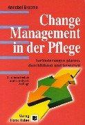 Change Management in der Pflege: Veränderungen planen - gestalten - bewerten