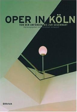 Oper in Köln: Von den Anfängen bis zur Gegenwart