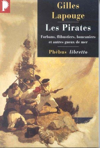 Les pirates : forbans, flibustiers, boucaniers et autres gueux de mer