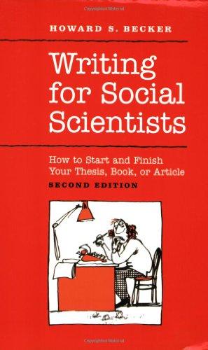 Writing for Social Scientists: How to Start and Finish Your Thesis, Book, or Article (Chicago Guides to Writing, Editing, & Publishing)