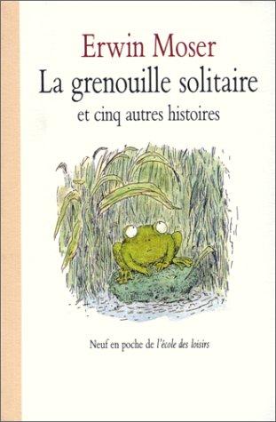 La grenouille solitaire : et cinq autres histoires