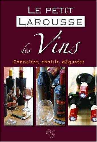 Le petit Larousse des vins : connaître, choisir, déguster