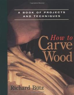 How to Carve Wood: A Book of Projects and Techniques (Fine Woodworking Book)