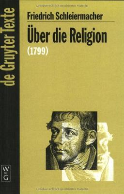 Über die Religion. Reden an die Gebildeten unter ihren Verächtern (1799) (Gruyter - de Gruyter Texte)