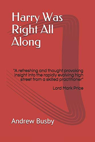 Harry Was Right All Along: "A refreshing and thought provoking insight into the rapidly evolving high street by a skilled practitioner"