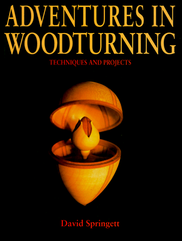 Adventures in Woodturning: Techniques and Projects