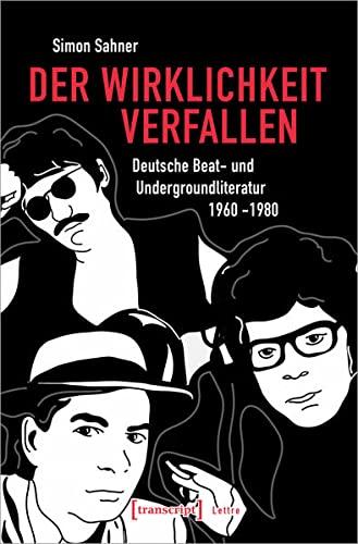 Der Wirklichkeit verfallen: Deutsche Beat- und Undergroundliteratur 1960-1980 (Lettre)