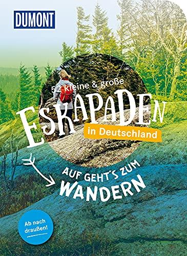 52 kleine & große Eskapaden in Deutschland: Auf geht`s zum Wandern (DuMont Eskapaden)