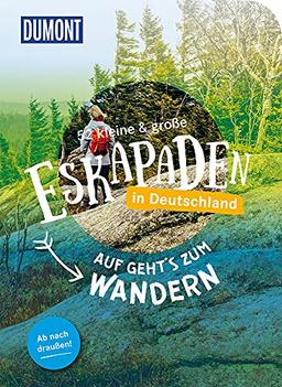 52 kleine & große Eskapaden in Deutschland: Auf geht`s zum Wandern (DuMont Eskapaden)