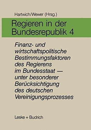 Regieren in der Bundesrepublik, in 5 Bdn., Bd.4, Finanzpolitische und wirtschaftspolitische Bestimmungsfaktoren des Regierens im Bundesstaat, unter besonderer Berücksich