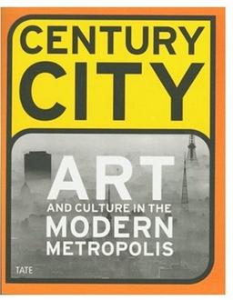 Century City : Art and Culture in the Modern Metropolis