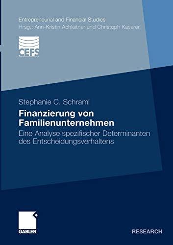 Finanzierung von Familienunternehmen: Eine Analyse spezifischer Determinanten des Entscheidungsverhaltens (Entrepreneurial and Financial Studies) (German Edition)